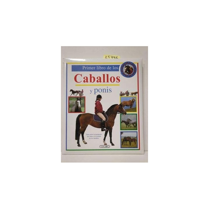 Primer Libro De Los Caballos Y Ponis. Todo Sobre La Equitacion, Las Razas Y El Cuidado De Los Caballos